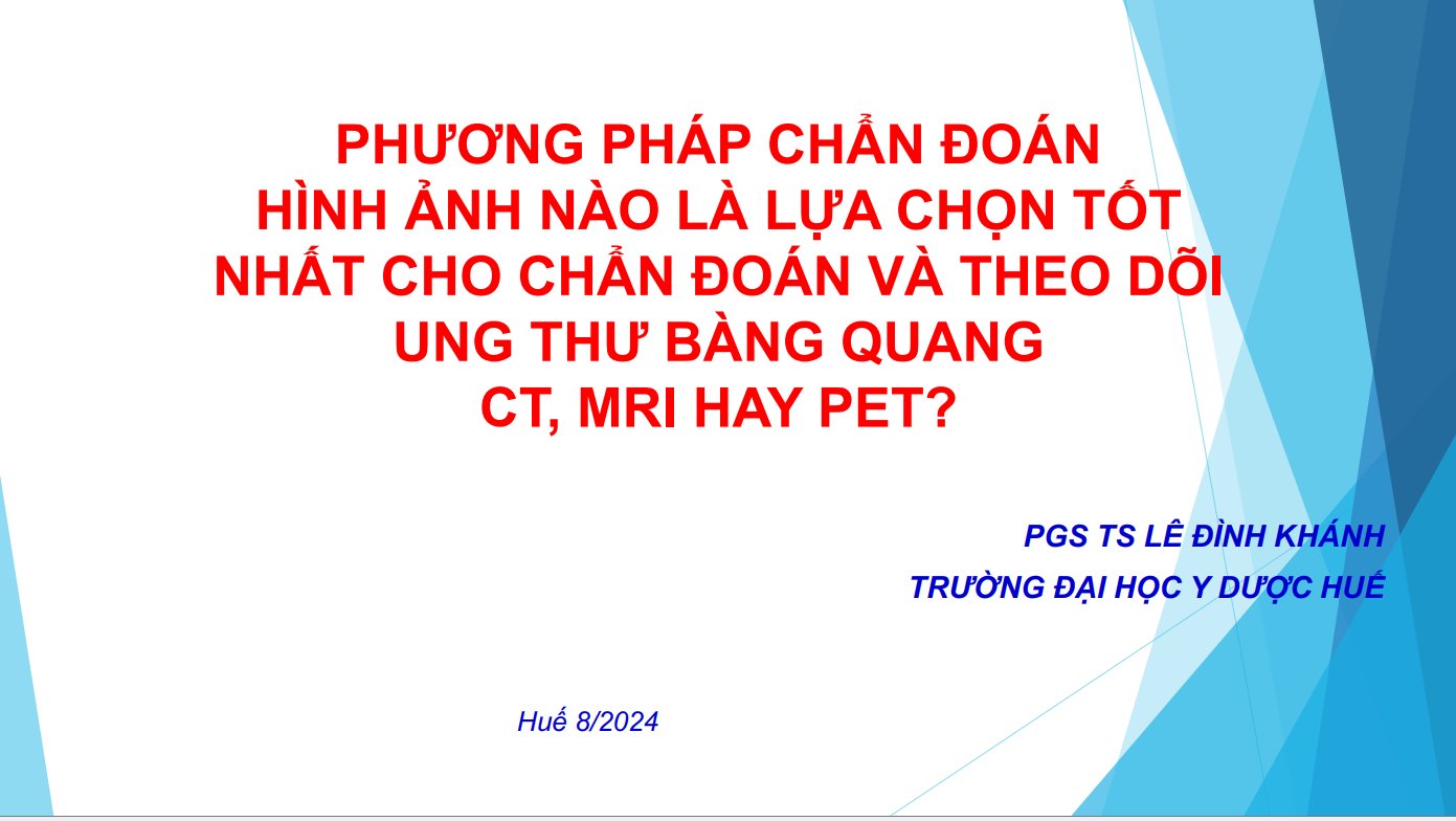 PHƯƠNG PHÁP CHẨN ĐOÁN HÌNH ẢNH NÀO LÀ LỰA CHỌN TỐT NHẤT CHO CHẨN ĐOÁN VÀ THEO DÕI UNG THƯ BÀNG QUANG CT, MRI HAY PET?